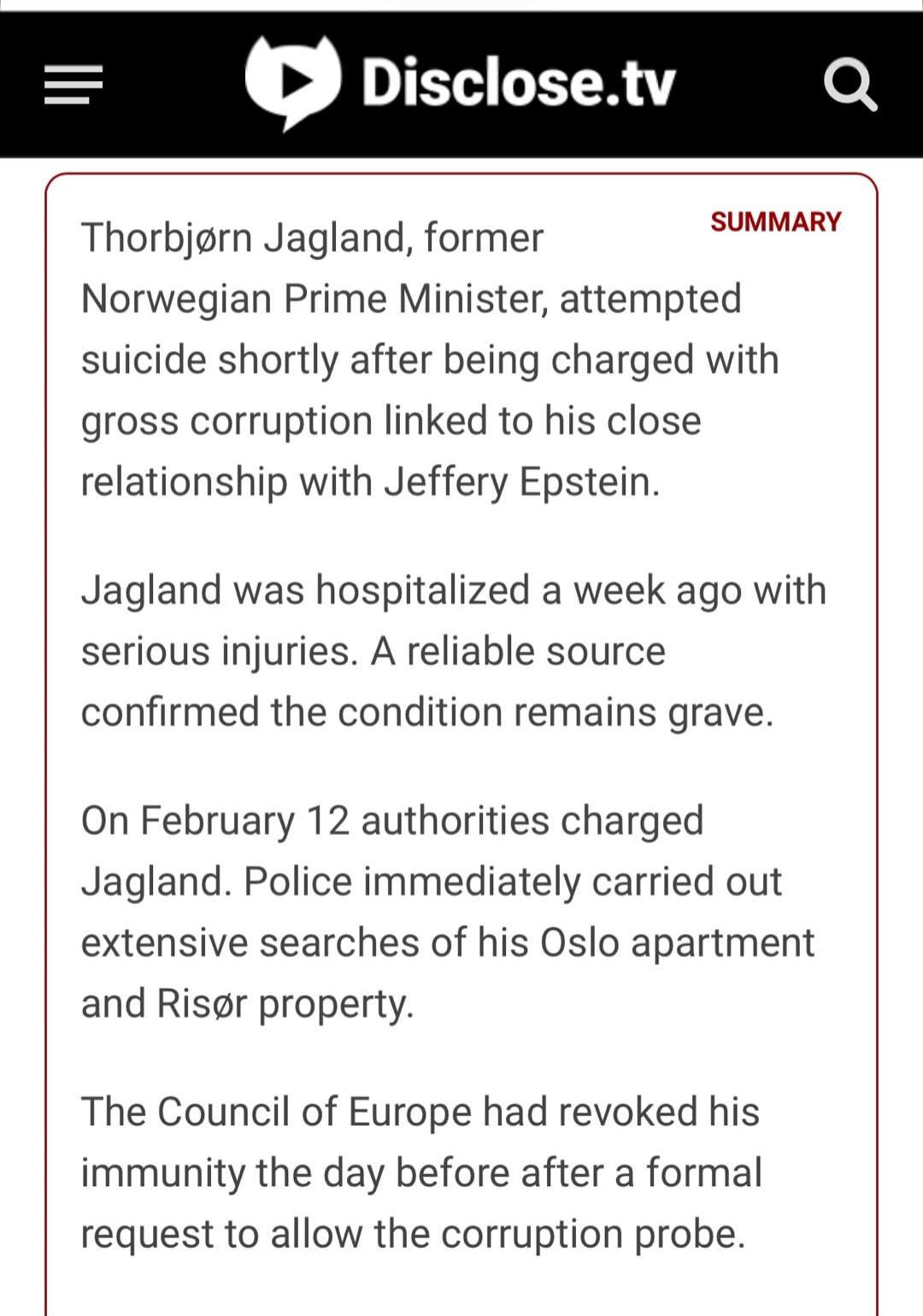 Thorbjørn Jagland, former Norwegian Prime Minister, attempted suicide shortly after being charged with gross corruption linked to his close relationship with Jeffery Epstein. Jagland was hospitalized a week ago with serious injuries. A reliable source confirmed the condition remains grave. On February 12 authorities charged Jagland. Police immediat