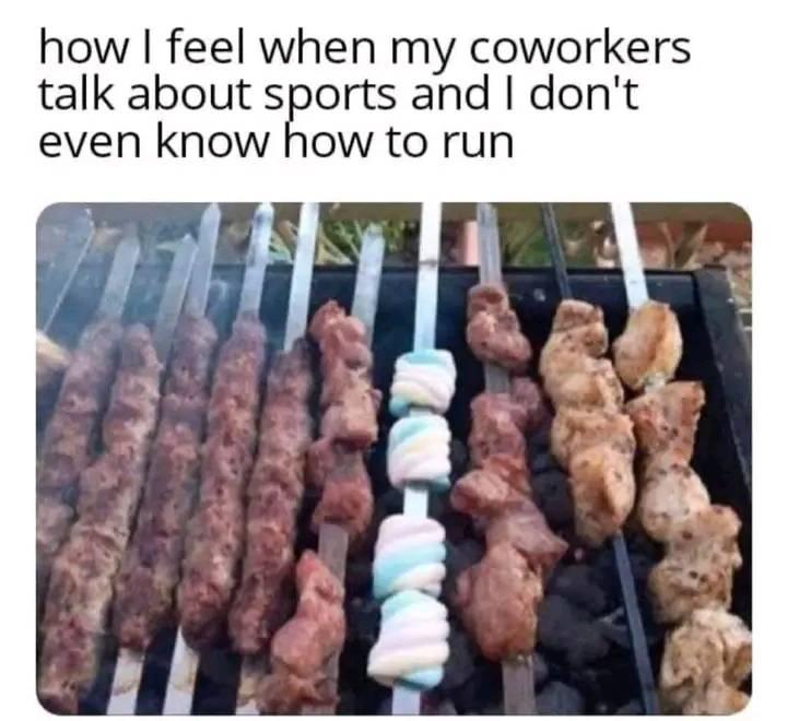 how feel when my coworkers talk about sports and dont even know how to run