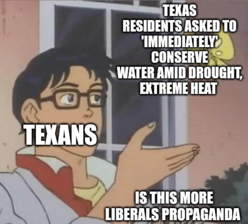 TEXAS RESIDENTSASKEDTO IMMEDIATELY CONSERVELS g WATER AMID DROUGHT EXTREME HEAT TEAHS l I sns MORE 5 IBERALS PROPAGANDA