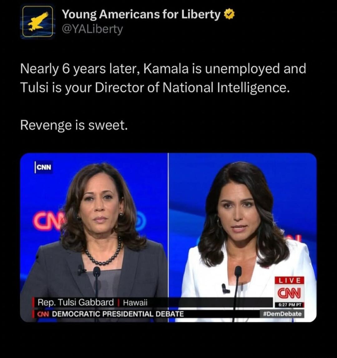 Young Americans for Liberty YALibe Nearly 6 years later Kamala is unemployed and Tulsi is your Director of National Intelligence Revenge is sweet Rep Tulsi Gabbard Hawail oW DEMOCRATIC PRESIDENTIAL DESATE