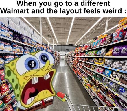 When you go to a different Walmart and the layout feels weird
