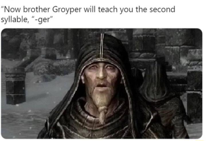 Now brother Groyper will teach you the second syllable ger