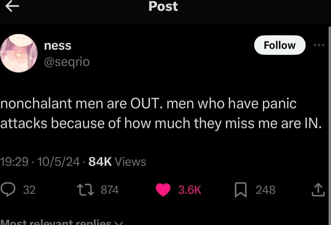 Post nonchalant men are OUT men who have panic attacks because of how much they miss me are IN 1929 10524 84K Views Q 32 0 s 3k Jus A T