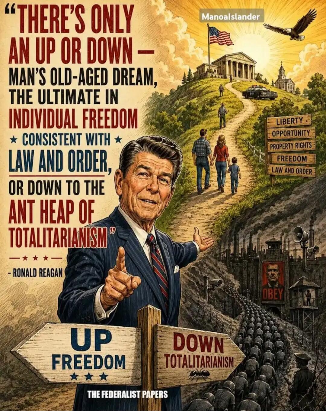 THERE'S ONLY AN UP OR DOWN - MAN'S OLD-AGED DREAM, THE ULTIMATE IN INDIVIDUAL FREEDOM CONSISTENT WITH LAW AND ORDER, OR DOWN TO THE ANT HEAP OF TOTALITARIANISM - RONALD REAGAN. Signs: LIBERTY, OPPORTUNITY, PROPERTY RIGHTS, FREEDOM, LAW AND ORDER. UP FREEDOM. DOWN TOTALITARIANISM. OBEY. THE FEDERALIST PAPERS.