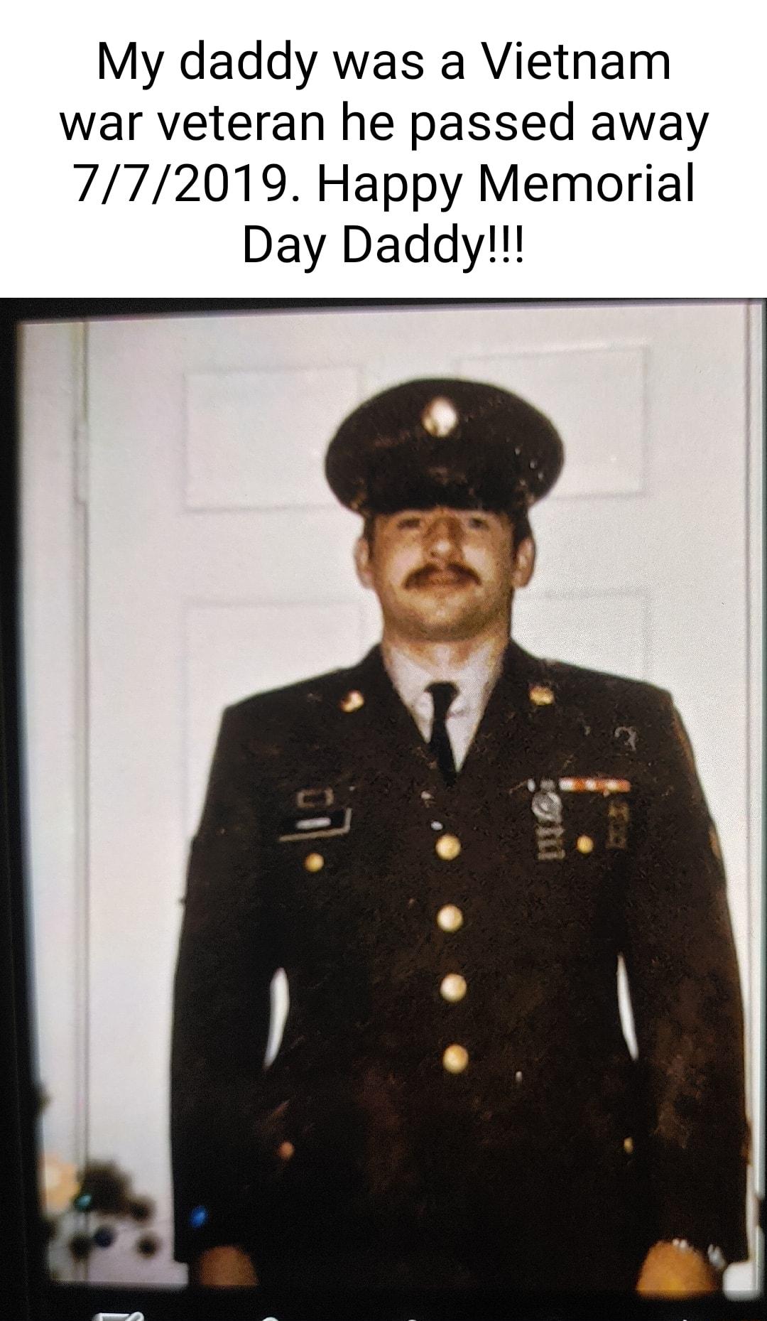 My daddy was a Vietnam war veteran he passed away 772019 Happy Memorial Day Daddy