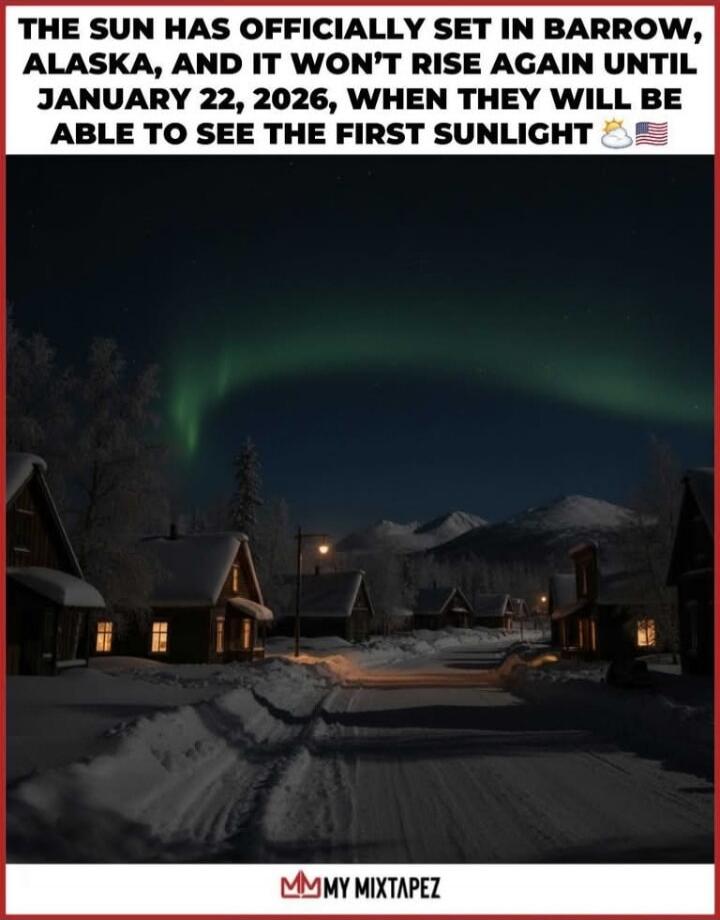 THE SUN HAS OFFICIALLY SET IN BARROW, ALASKA, AND IT WON'T RISE AGAIN UNTIL JANUARY 22, 2026, WHEN THEY WILL BE ABLE TO SEE THE FIRST SUNLIGHT ☀️🇺🇸
