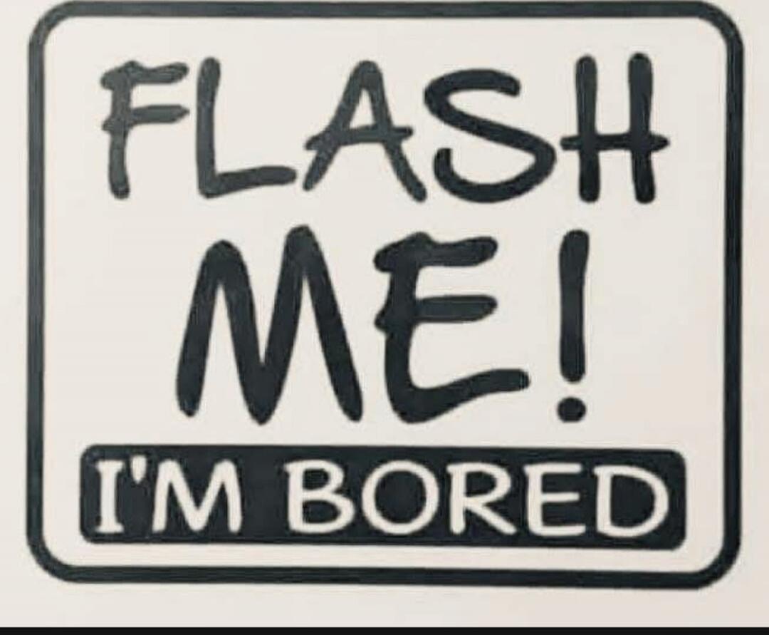 FLASH ME! I'M BORED