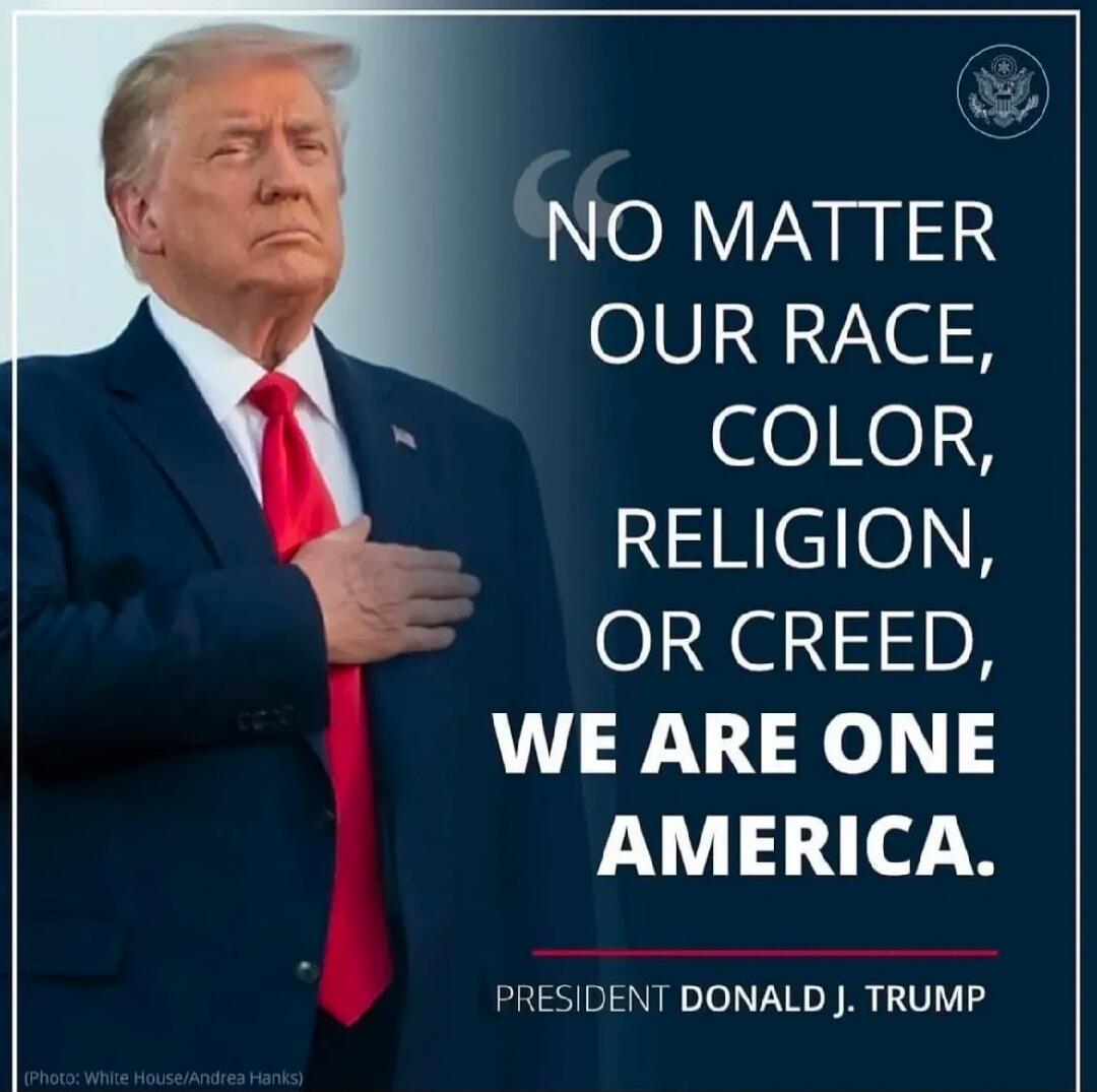 NO MATTER OUR RACE, COLOR, RELIGION, OR CREED, WE ARE ONE AMERICA.