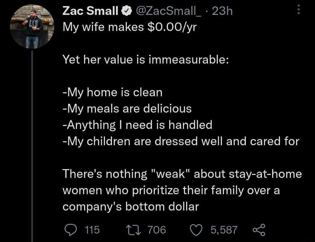 2 i Zac Small ZacSmall_ 23h My wife makes 000yr RGICIAEITERER I EERTET Y My home i clean My meals are delicious Anything need is handled My children are dressed well and cared for Theres nothing weak about stay at home women who prioritize their family over a companys bottom dollar 9X11 e Q 5587