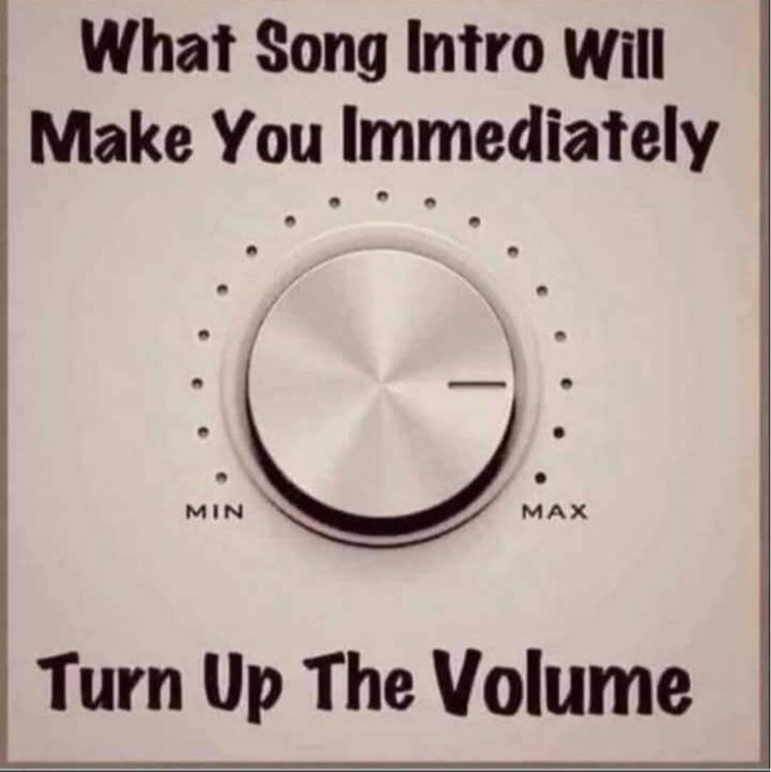 What Song Intro Will Make You Immediately Turn Up The Volume MIN MAX