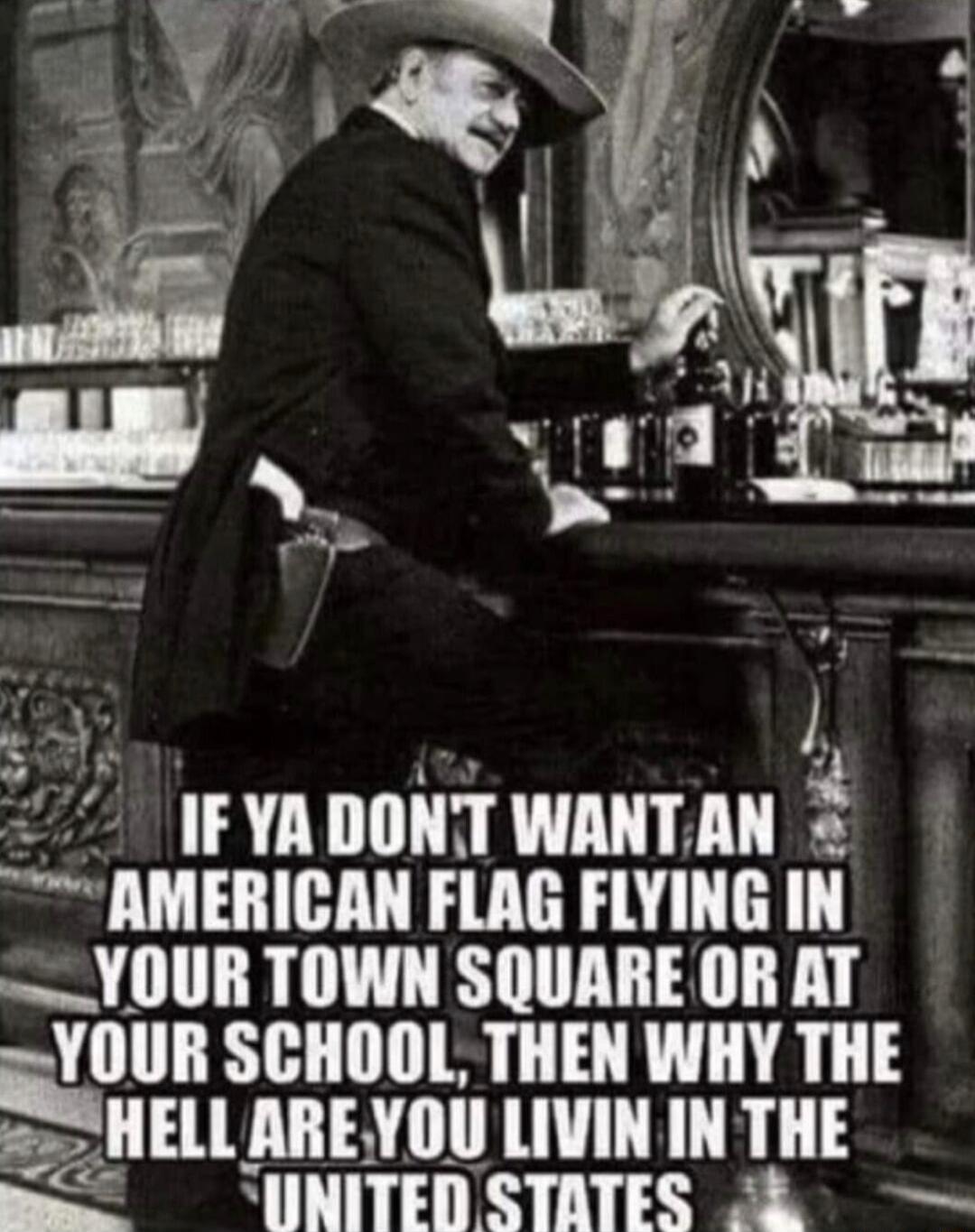 7 FYADONT WANTAN 2 AMERICAN FLAG FLYING IN YOUR TOWN SQUARE OR AT _YOUR SCHOOL THEN WHY THE SSSHELL AREYOU LIVIN IN THE S IRV A