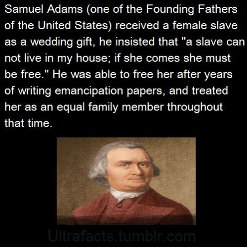 Samuel Adams one of the Founding Fathers SRGERVLTEL RS EICH N EIEVET BB T RS Y as a wedding gift he insisted that a slave can not live in my house if she comes she must be free He was able to free her after years of writing emancipation papers and treated her as an equal family member throughout that time