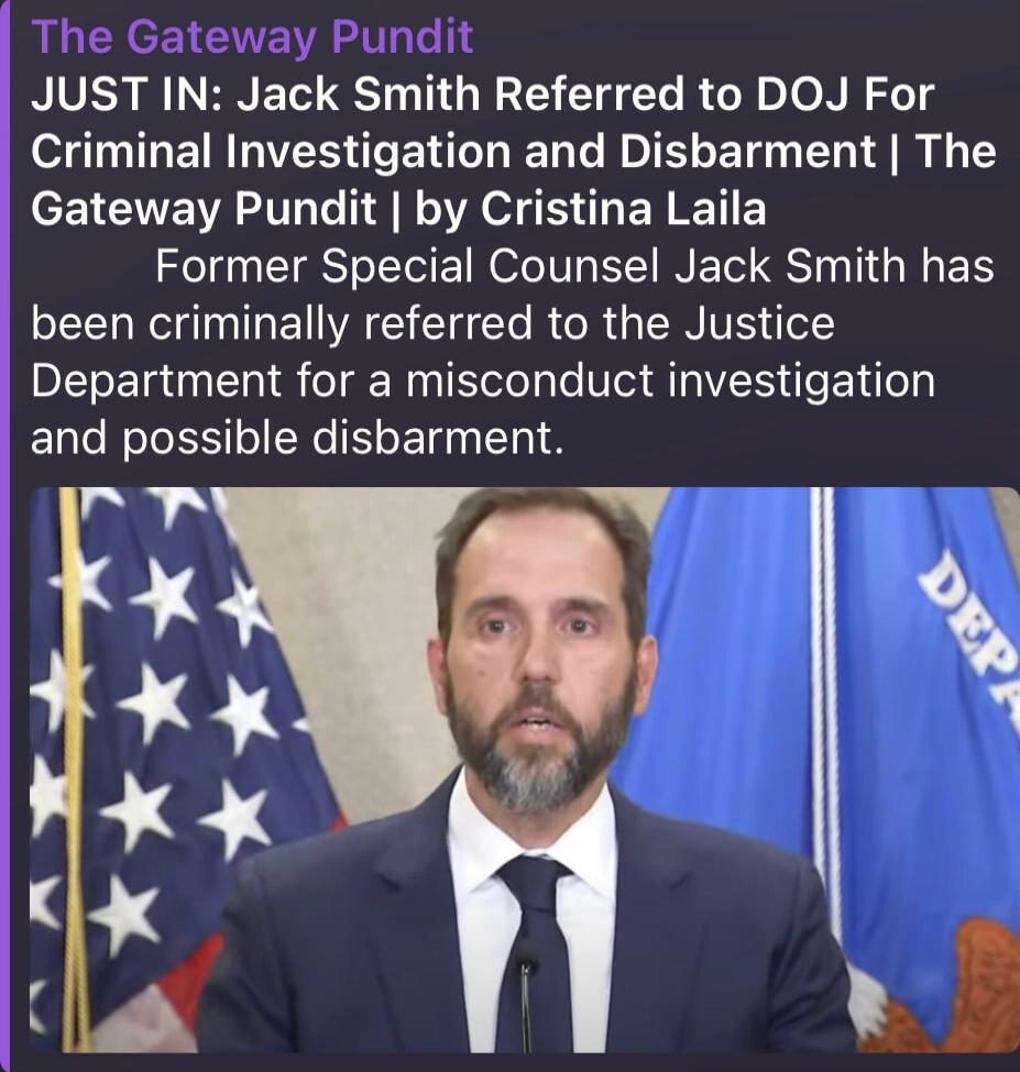 The Gateway Pundit
JUST IN: [Name] Referred to DOJ For Criminal Investigation and Disbarment | The Gateway Pundit | by [Name]

Former Special Counsel [Name] has been criminally referred to the Justice Department for a misconduct investigation and possible disbarment.