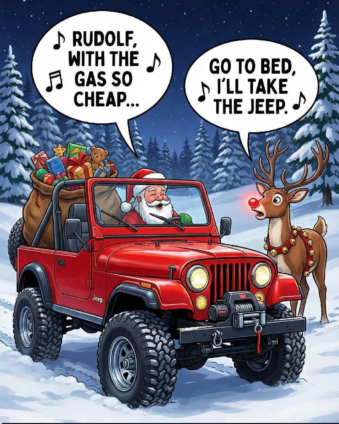 RUDOLF, WITH THE GAS SO CHEAP... GO TO BED, I’LL TAKE THE JEEP.