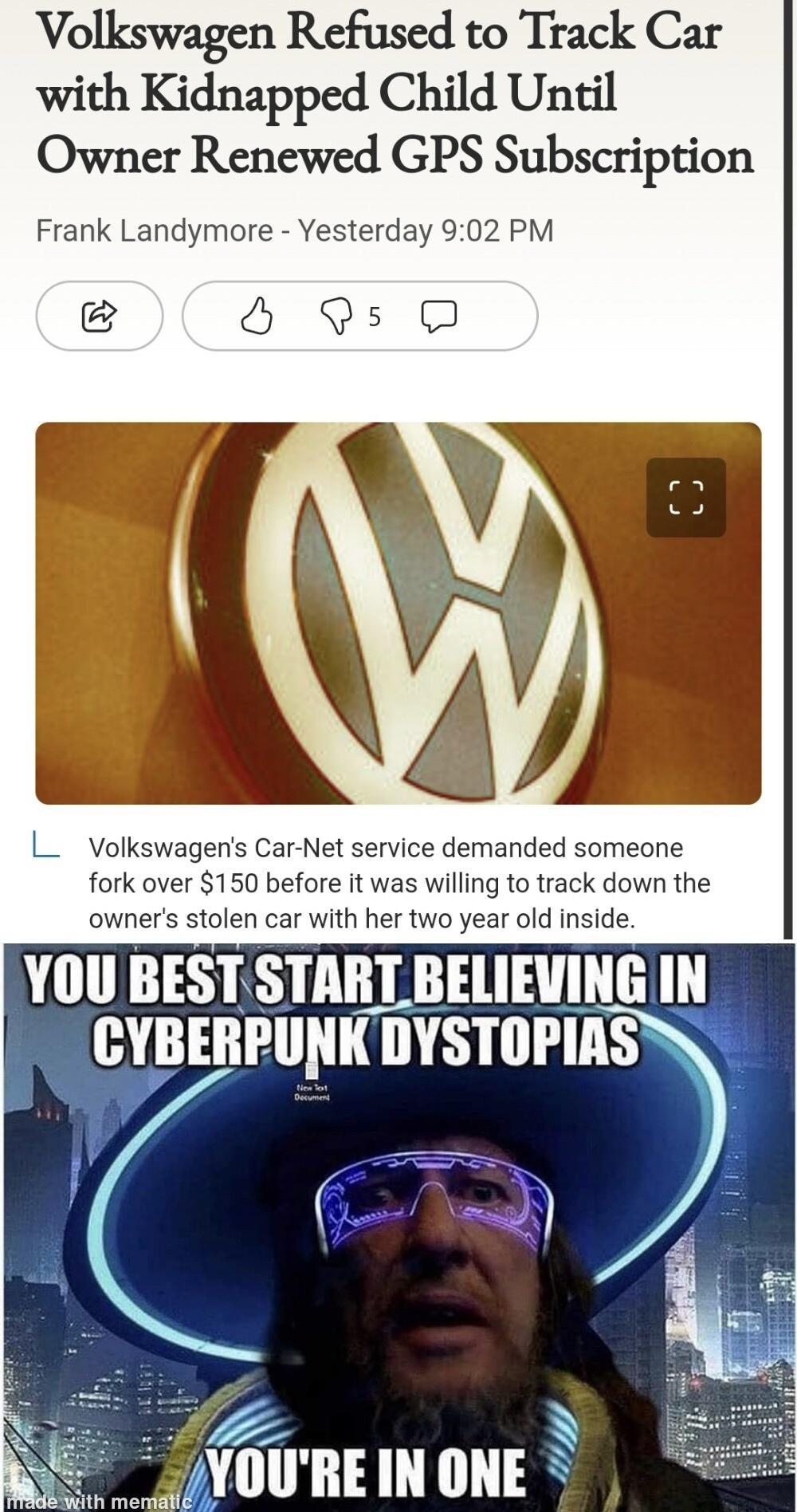Volkswagen Refused to Track Car with Kidnapped Child Until Owner Renewed GPS Subscription Frank Landymore Yesterday 902 PM B SH Vs O l L Volkswagens Car Net service demanded someone fork over 150 before it was willing to track down the owners stolen car with her two year old YOU BEST SIMll BELIEVING IN YOURE IN ONE y