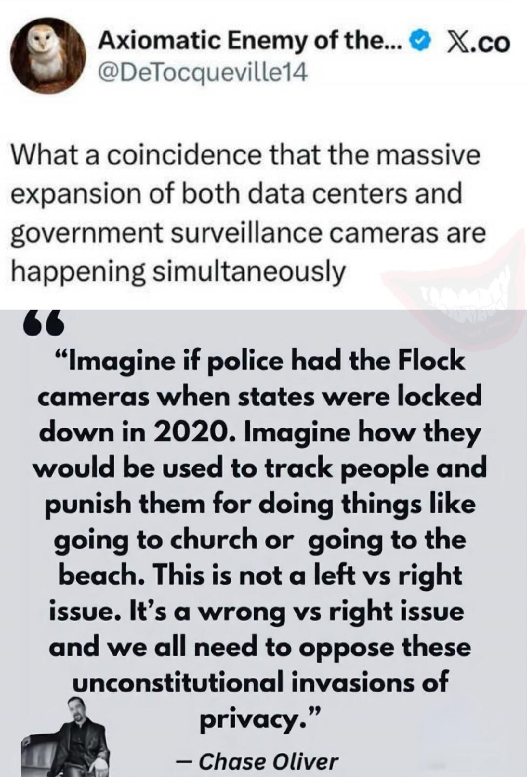 What a coincidence that the massive expansion of both data centers and government surveillance cameras are happening simultaneously. Imagine if police had the Flock cameras when states were locked down in 2020. Imagine how they would be used to track people and punish them for doing things like going to church or going to the beach. This is not a l