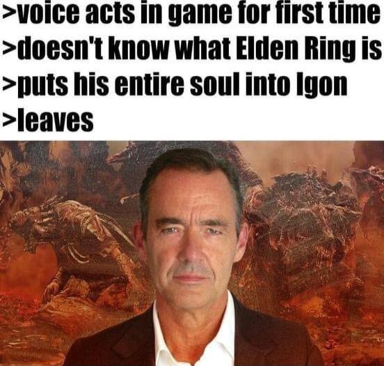 voice acts in game for first ime foesnt know what Elden Ring is puts his entire soul into lgon leaves