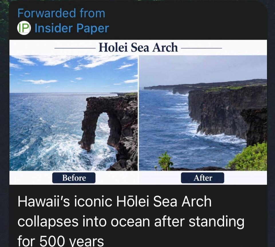Forwarded from Insider Paper Holei Sea Arch Before After Hawaii's iconic Hōlei Sea Arch collapses into ocean after standing for 500 years