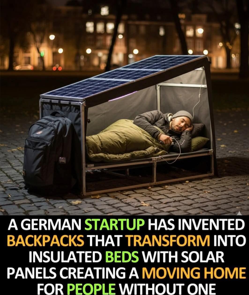 A GERMAN STARTUP HAS INVENTED BACKPACKS THAT TRANSFORM INTO INSULATED BEDS WITH SOLAR PANELS CREATING A MOVING HOME FOR PEOPLE WITHOUT ONE