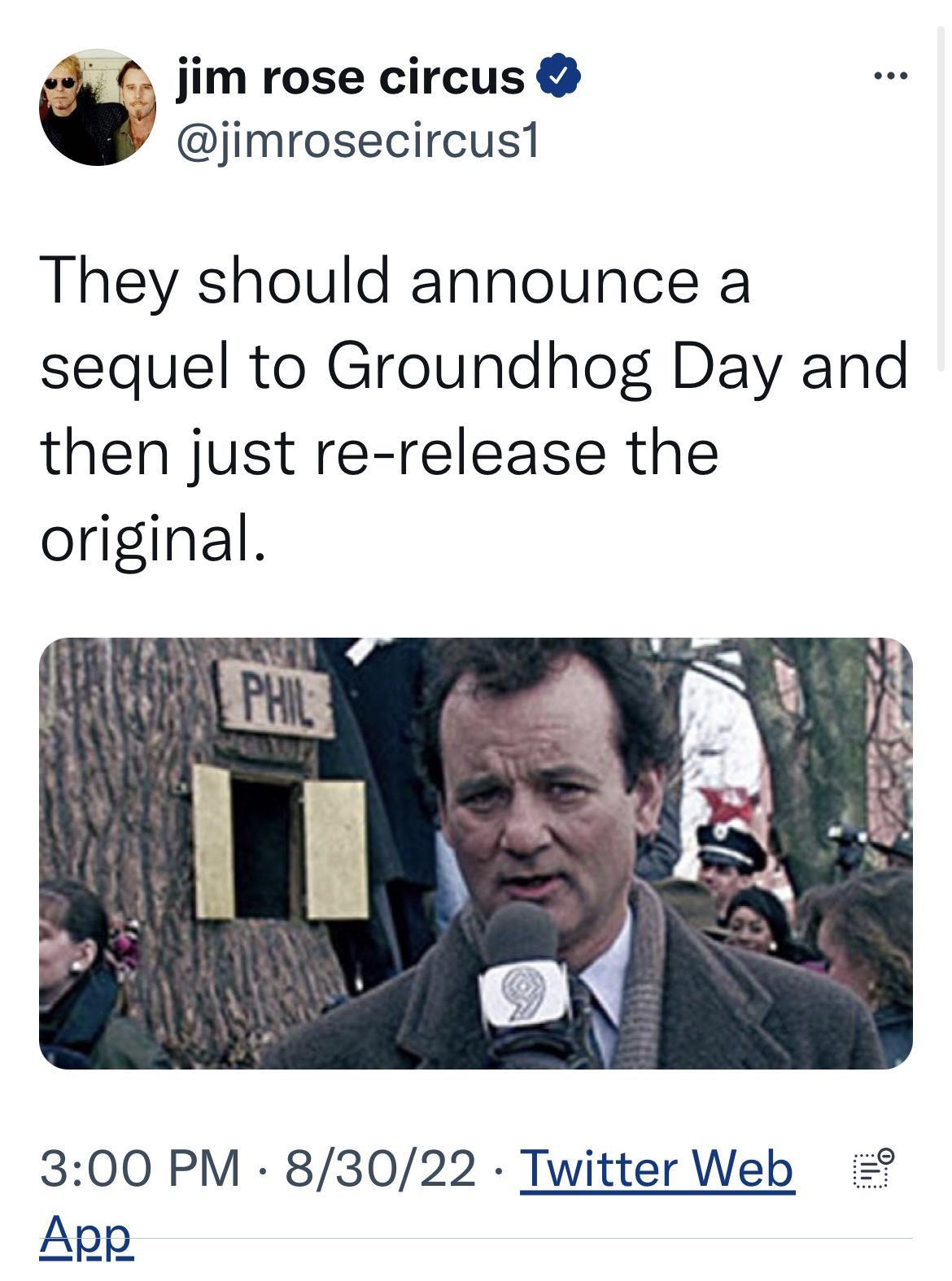 jim rose circus jimrosecircus1 They should announce a sequel to Groundhog Day and then just re release the original 300 PM 83022 Twitter Web App