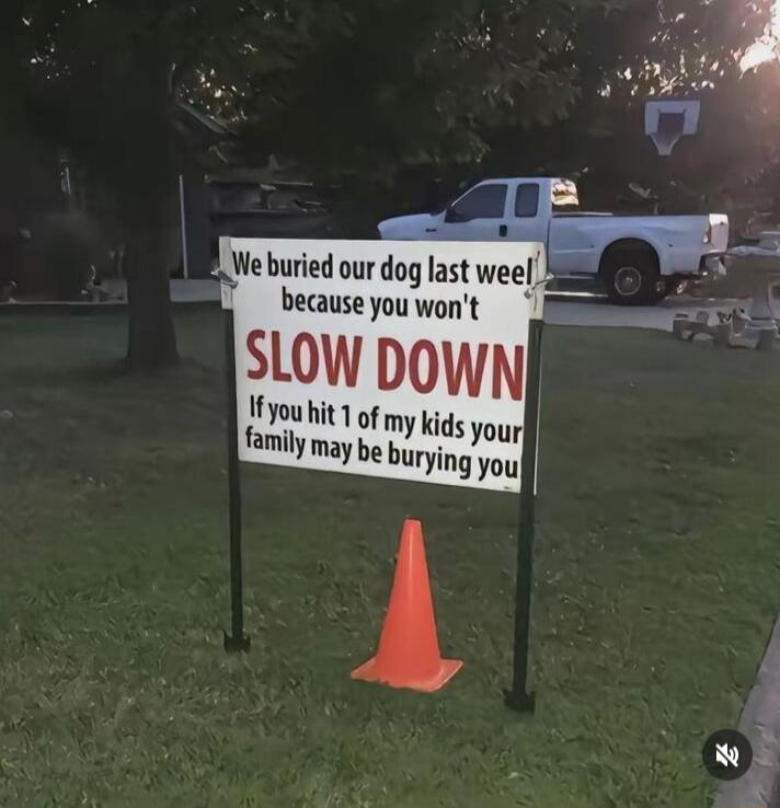We buried our dog las wee because you wont SLOW DOWN ynu hit1 of m family may be p Ykl_ds Yyourjl W i s