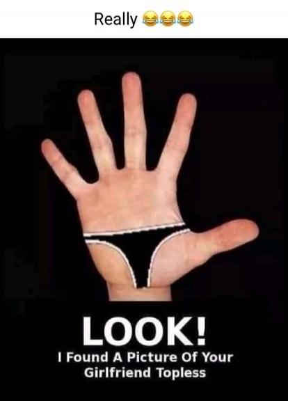 Really 😂😂😂\nLOOK! I Found A Picture Of Your Girlfriend Topless