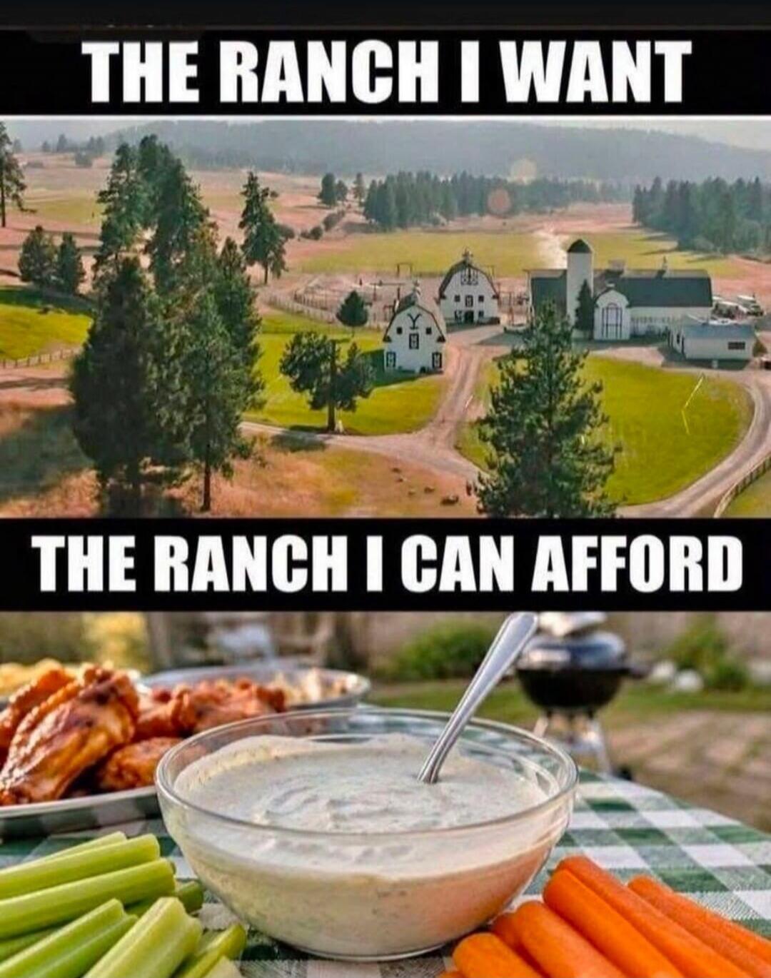 THE RANCH I WANT THE RANCH I CAN AFFORD