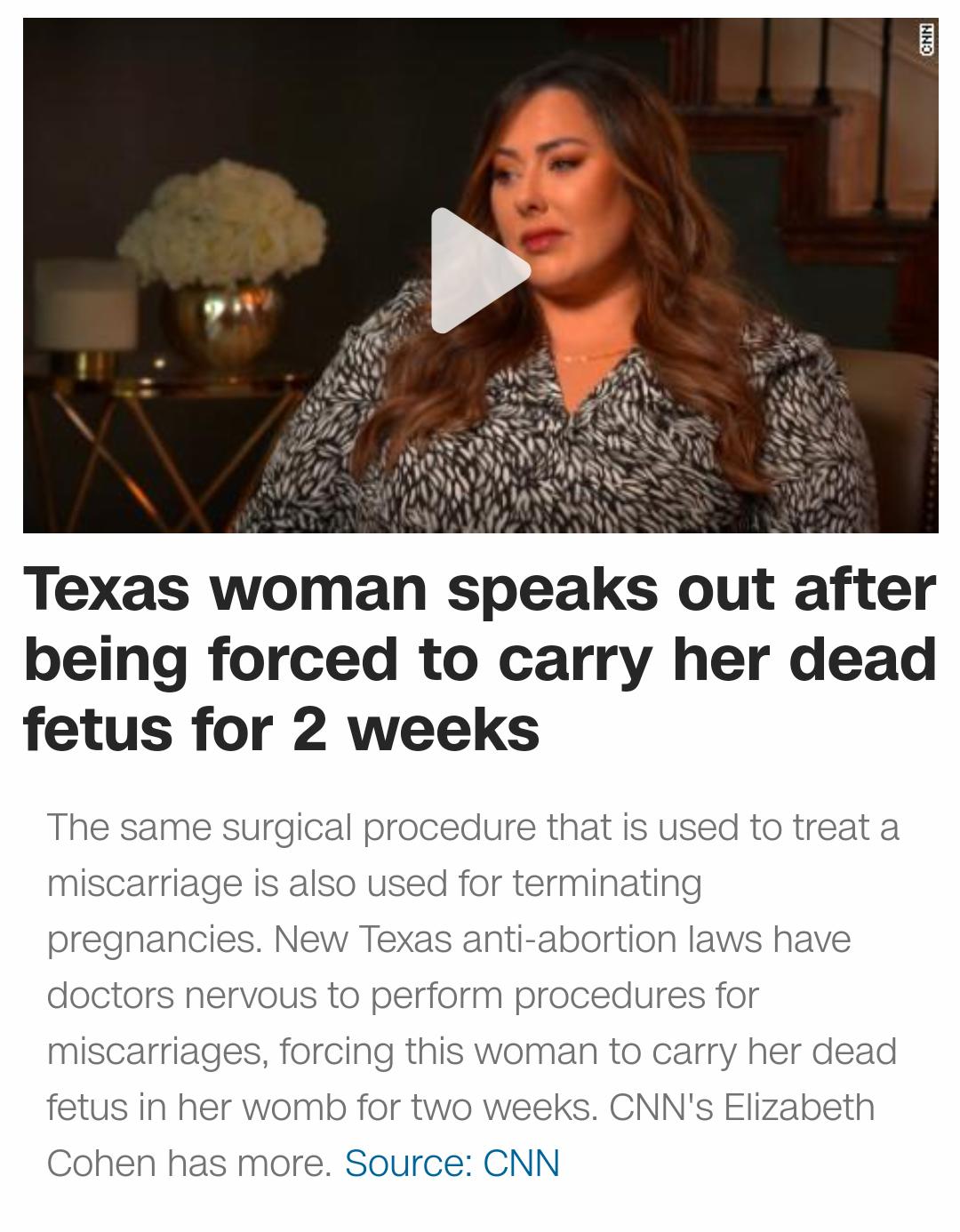 Texas woman speaks out after being forced to carry her dead fetus for 2 weeks n has more Source CNN