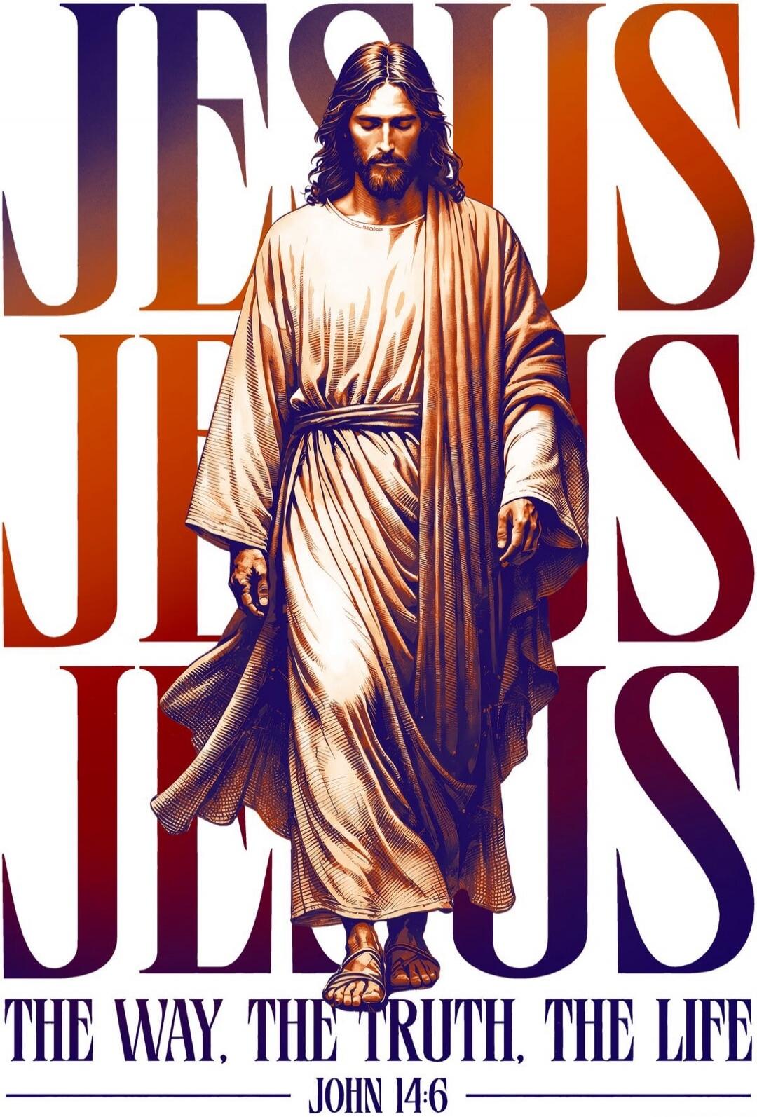 JESUS JESUS JESUS THE WAY. THE TRUTH. THE LIFE JOHN 14:6