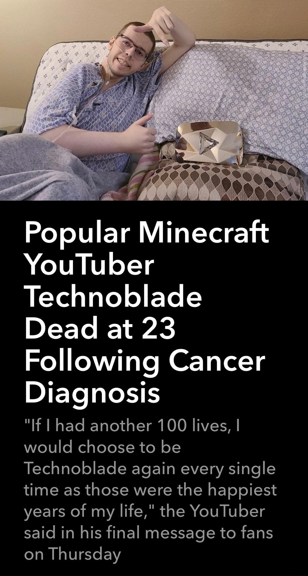 Popular Minecraft YouTuber Technoblade DIETe Il K Following Cancer DJETeiTeH1 If had another 100 lives would choose to be Technoblade again every single time as those were the happiest years of my life the YouTuber EET RN TR T ET R T SR R R UTECEY
