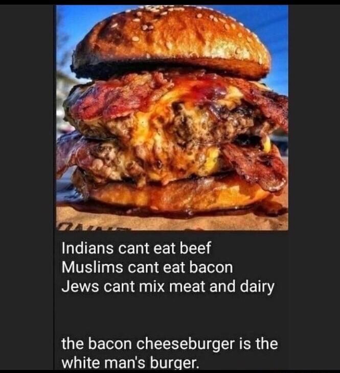 UEIEGERGERIEE I L TEI Y TR e NETARE L AN EETE RN E T the bacon cheeseburger is the white mans burger