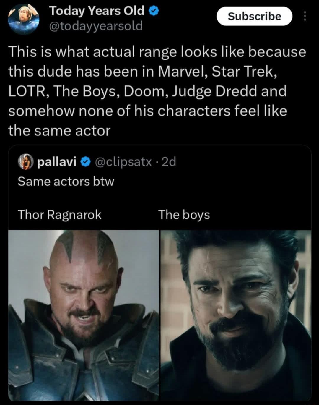 Today Years Old. Subscribe. This is what actual range looks like because this dude has been in Marvel, Star Trek, LOTR, The Boys, Doom, Judge Dredd and somehow none of his characters feel like the same actor. pallavi @clipsatx 2d. Same actors btw. Thor Ragnarok. The boys.