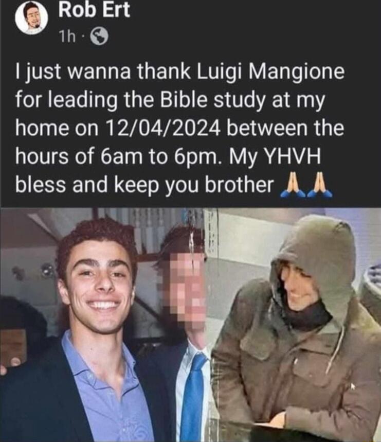 Rob Ert 1h just wanna thank Luigi Mangione for leading the Bible study at my home on 12042024 between the hours of 6am to 6pm My YHVH bless and keep you brother A A l Py