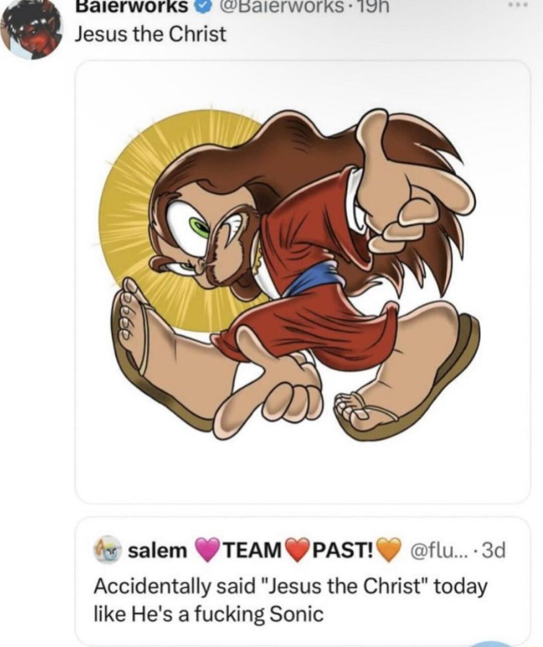 BACTWOIRS C0aCTWOIRS o Jesus the Christ 4 salem YTEAMPASTY flu 3d Accidentally said Jesus the Christ today like Hes a fucking Sonic