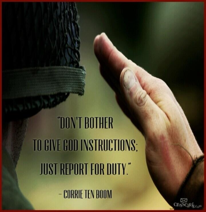 DON'T BOTHER TO GIVE GOD INSTRUCTIONS; JUST REPORT FOR DUTY. - CORRIE TEN BOOM
