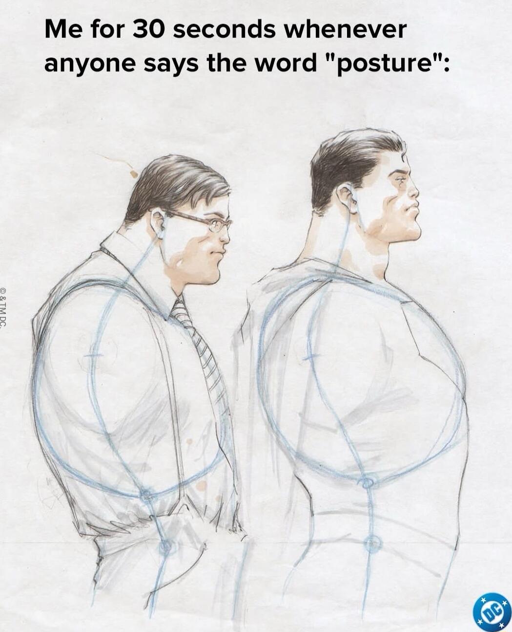 Me for 30 seconds whenever anyone says the word posture