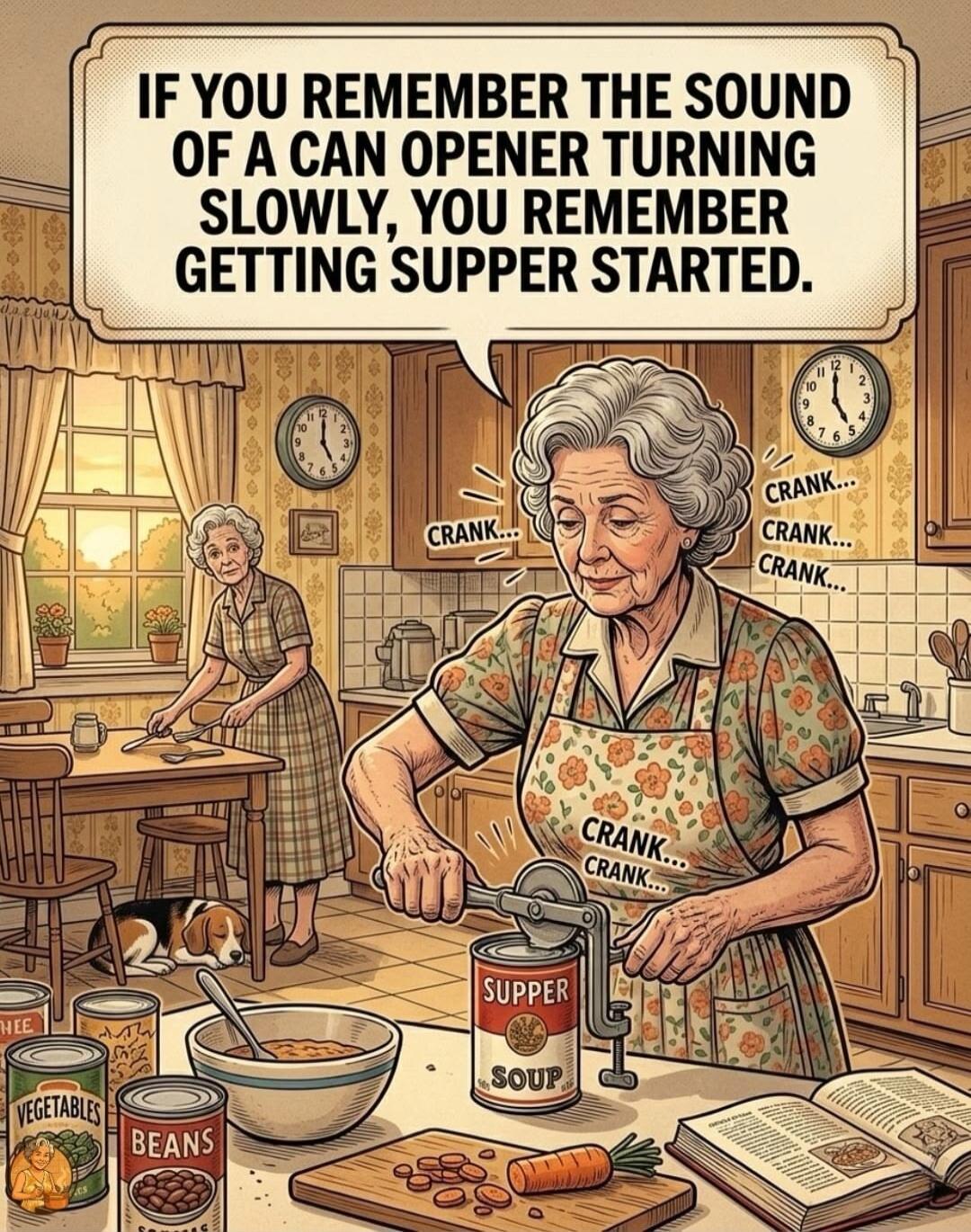 IF YOU REMEMBER THE SOUND OF A CAN OPENER TURNING SLOWLY, YOU REMEMBER GETTING SUPPER STARTED. CRANK... SUPPER SOUP VEGETABLES BEANS