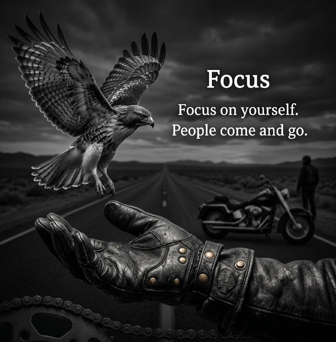 Focus Focus on yourself. People come and go.