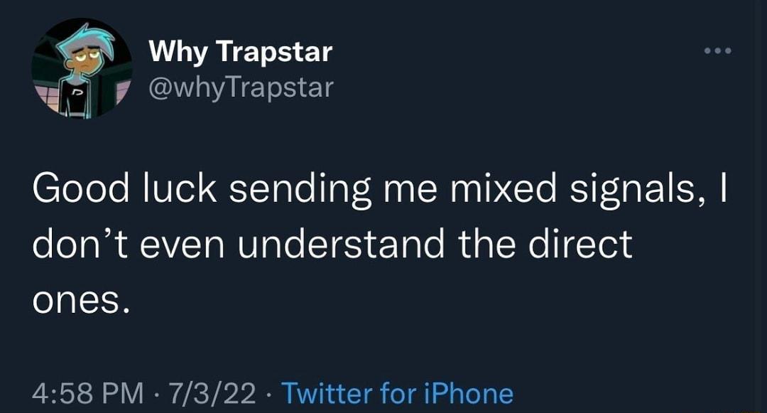 Why Trapstar 7 whyTrapstar Good luck sending me mixed signals IR T VG To TG ETale R TN 1 Tel ones 458 PM 7322 Twitter for iPhone