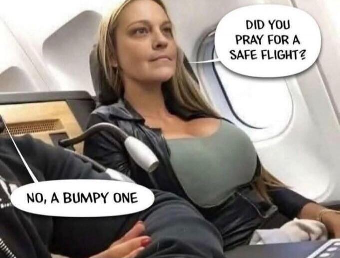 DID YOU PRAY FOR A SAFE FLIGHT? NO, A BUMPY ONE