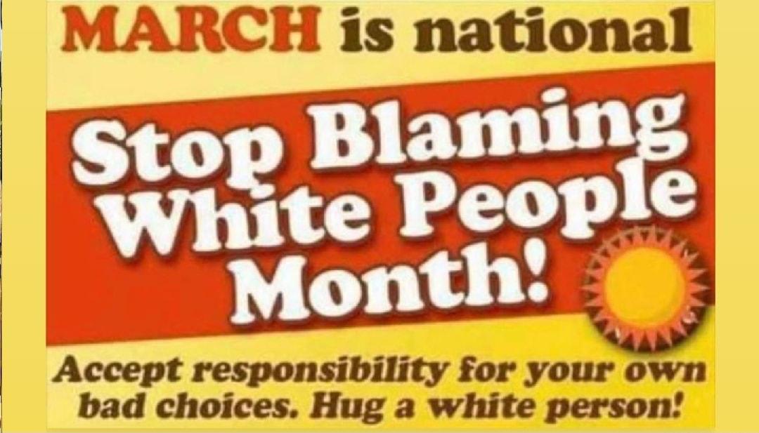 MARCH is national T cm responsibility for your own bad choices Hug a white person