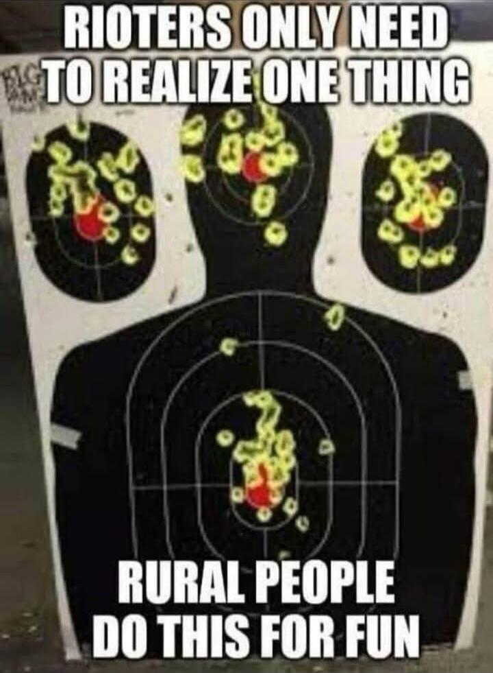RIOTERS ONLY NEED TO REALIZE ONE THING
RURAL PEOPLE DO THIS FOR FUN