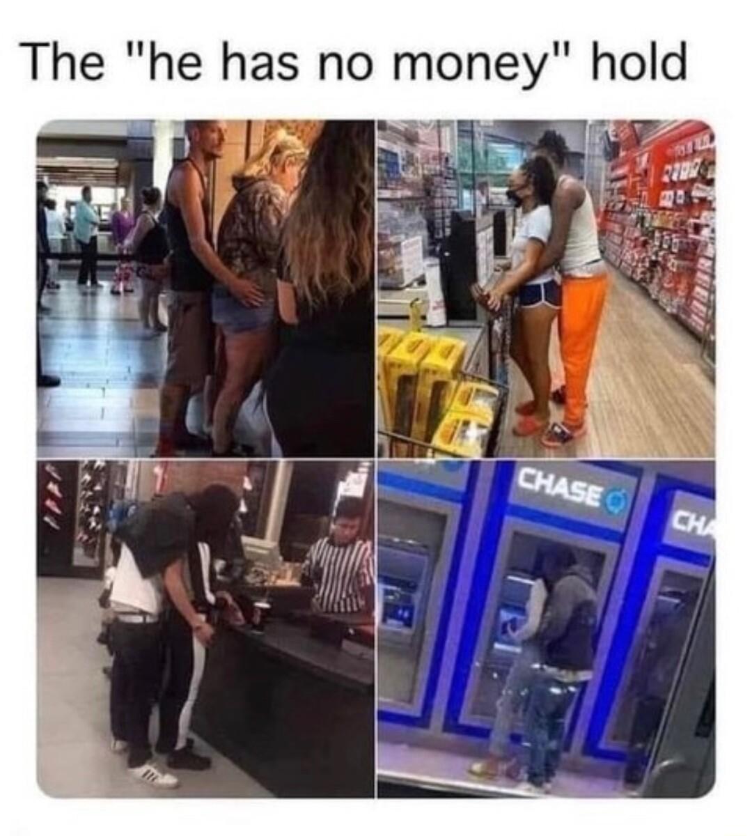 The he has no money hold
