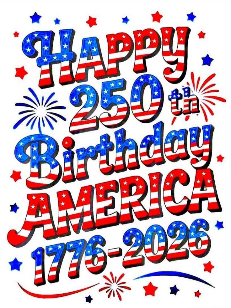 HAPPY 250th Birthday AMERICA 1776-2026