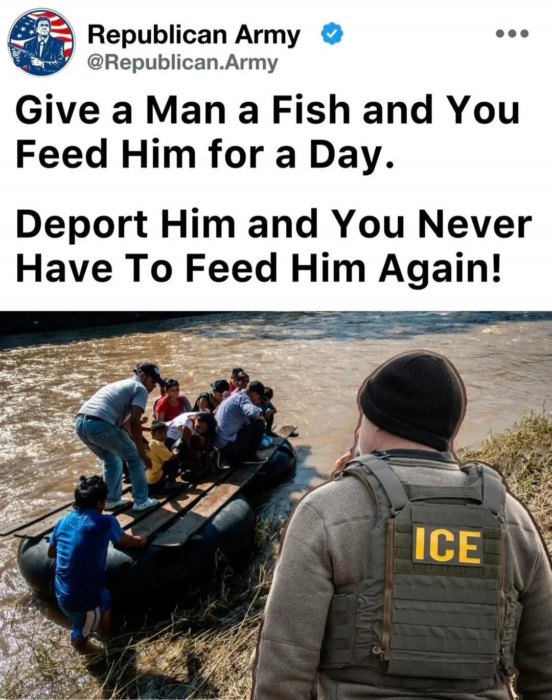 Give a Man a Fish and You Feed Him for a Day. Deport Him and You Never Have To Feed Him Again! ICE