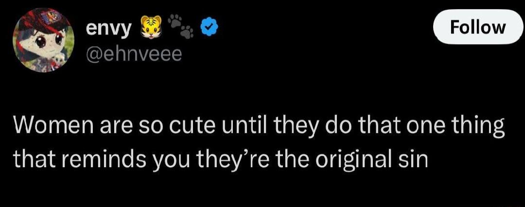 e Folo ehnv Women are so cute until they do that one thing that reminds you theyre the original sin