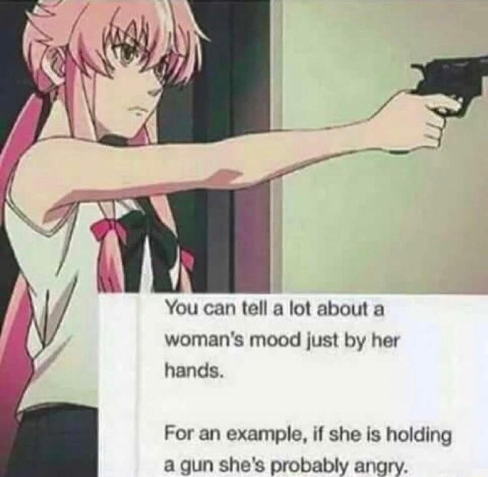 You can tell a lot about a womans mood just by her hands For an example if she is holding a gun shes probably angry