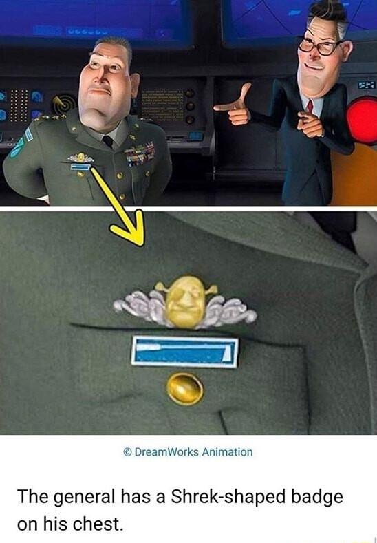 S SR s 7 _ H g y 2 o VO R imation The general has a Shrek shaped badge on his chest