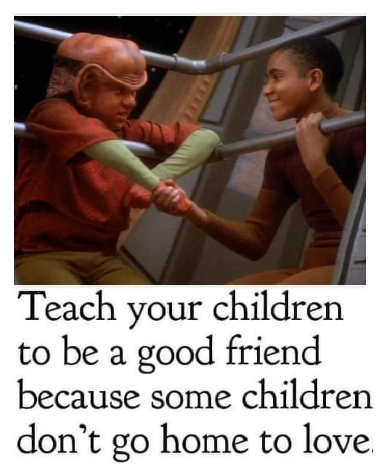 Teach your children to be a good friend because some children dont go home to love