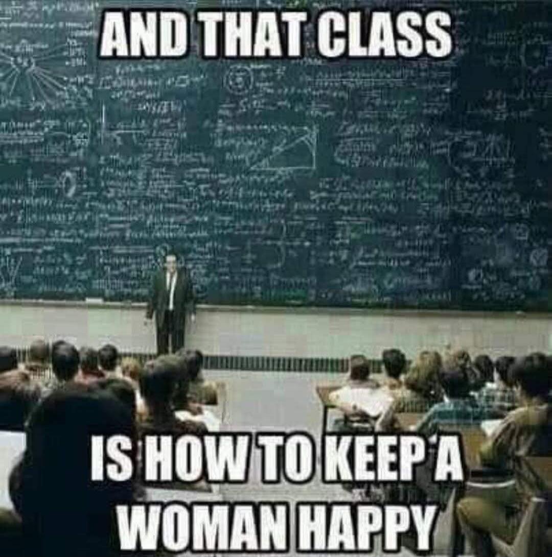 AND THAT CLASS IS HOW TO KEEP A WOMAN HAPPY